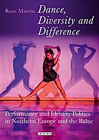 Dance, Diversity and Difference : Performance and Identity Politics in Northern Europe and the Baltic (Hardcover)