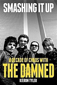 Smashing it Up: A Decade of Chaos with the Damned (Hardcover)