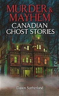 Murder & Mayhem : Canadian Ghost Stories (Paperback)