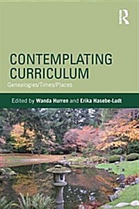 Contemplating Curriculum : Genealogies/Times/Places (Paperback)