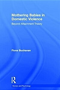 Mothering Babies in Domestic Violence : Beyond Attachment Theory (Hardcover)