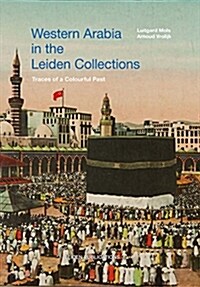 Western Arabia in the Leiden Collections: Traces of a Colourful Past (Hardcover)