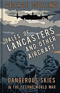 Tales of Lancasters and Other Aircraft : Dangerous Skies in the Second World War (Hardcover)