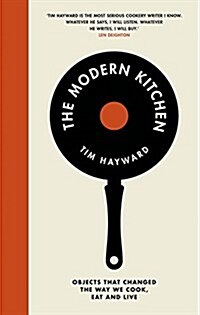 The Modern Kitchen : Objects That Changed the Way We Cook, Eat and Live (Hardcover)