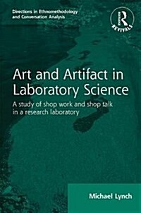 Routledge Revivals: Art and Artifact in Laboratory Science (1985) : A study of shop work and shop talk in a research laboratory (Hardcover)