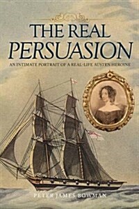 The Real Persuasion : Portrait of a Real-Life Jane Austen Heroine (Hardcover)