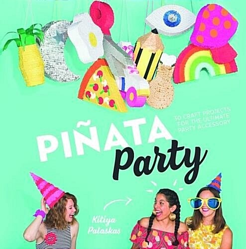 Piata Party: 30 Craft Projects for the Ultimate Party Accessory (Hardcover)