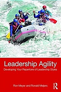 Leadership Agility : Developing Your Repertoire of Leadership Styles (Paperback)
