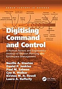 Digitising Command and Control : A Human Factors and Ergonomics Analysis of Mission Planning and Battlespace Management (Paperback)