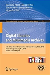 Digital Libraries and Multimedia Archives: 12th Italian Research Conference on Digital Libraries, Ircdl 2016, Florence, Italy, February 4-5, 2016, Rev (Paperback, 2017)