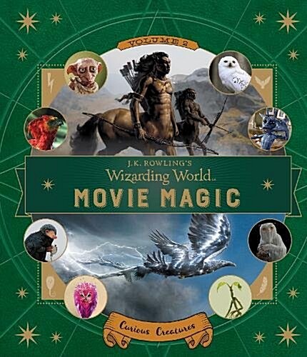 J.K. Rowlings Wizarding World: Movie Magic Volume Two: Curious Creatures (Hardcover)