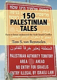 150 Palestinian Tales : Facts to Better Understand the Arab-Israeli Conflict (Paperback)