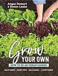 Grow Your Own: How to Be an Urban Farmer (Hardcover)