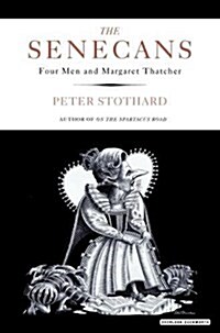 The Senecans : Four Men and Margaret Thatcher (Paperback)