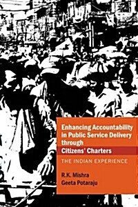 Enhancing Accountability in Public Service Delivery Through Citizens Charters : The Indian Experience (Hardcover)