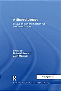 A Shared Legacy : Essays on Irish and Scottish Art and Visual Culture (Paperback)