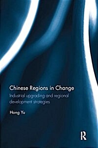 Chinese Regions in Change : Industrial Upgrading and Regional Development Strategies (Paperback)