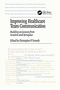 Improving Healthcare Team Communication : Building on Lessons from Aviation and Aerospace (Paperback)