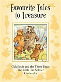 Favourite Tales to Treasure : Goldilocks and the Three Bears, the Little Tin Soldier, Cinderella (Paperback)