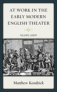 At Work in the Early Modern English Theater: Valuing Labor (Paperback)