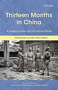 Thirteen Months in China: A Subaltern Indian and the Colonial World, an Annotated Translation of Thakur Gadadhar Singhs Chīn Me Terah M (Hardcover, UK)