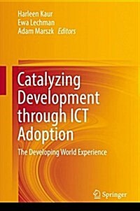 Catalyzing Development Through Ict Adoption: The Developing World Experience (Hardcover, 2017)