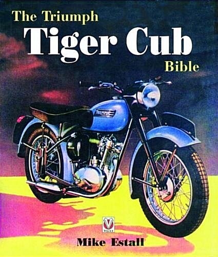 The Triumph Tiger Cub Bible (Hardcover, 3 Revised edition)