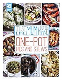 Just Like Mum Used to Make: One-pot Pies and Stews (Hardcover)