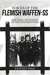 Voices of the Flemish Waffen-SS : The Final Testament of the Oostfronters (Hardcover)