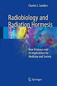 Radiobiology and Radiation Hormesis: New Evidence and Its Implications for Medicine and Society (Hardcover, 2017)