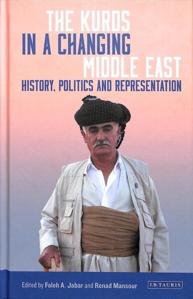 The Kurds in a Changing Middle East : History, Politics and Representation (Hardcover)