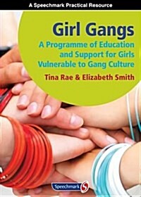 Girl Gangs : A Programme of Education and Support for Girls Vulnerable to Gang Culture (Paperback, New ed)