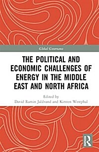 The Political and Economic Challenges of Energy in the Middle East and North Africa (Hardcover)