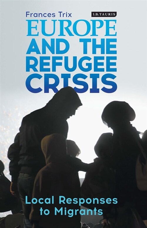 Europe and the Refugee Crisis : Local Responses to Migrants (Hardcover)