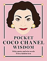 Pocket Coco Chanel Wisdom : Witty Quotes and Wise Words From a Fashion Icon (Hardcover)