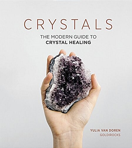 Crystals : The Modern Guide to Crystal Healing (Hardcover)