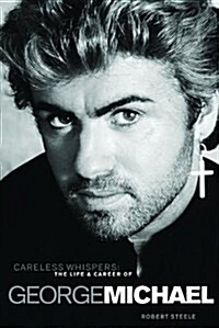Careless Whispers: The Life and Career of George Michael (Paperback, New ed)