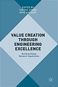 Value Creation Through Engineering Excellence: Building Global Network Capabilities (Hardcover, 2018)