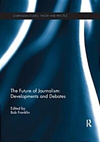 The Future of Journalism: Developments and Debates (Paperback)