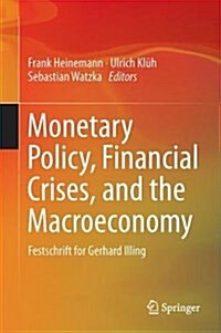 Monetary Policy, Financial Crises, and the Macroeconomy: Festschrift for Gerhard Illing (Hardcover, 2017)
