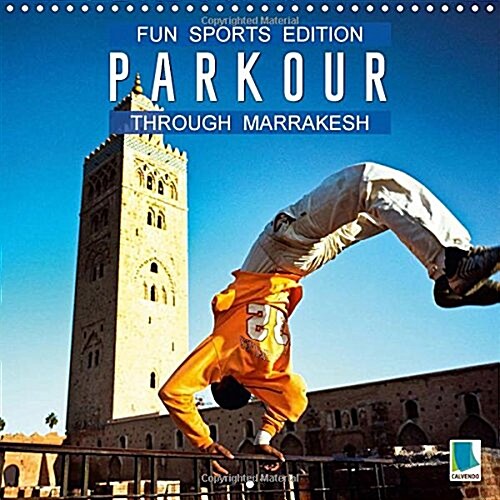 Fun sports edition: Parkour through Marrakesh 2018 : Parkour: Urban extreme sports (Calendar)