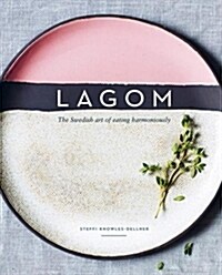 Lagom: The Swedish Art of Eating Harmoniously (Hardcover)