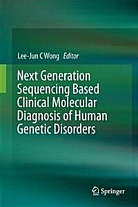 Next Generation Sequencing Based Clinical Molecular Diagnosis of Human Genetic Disorders (Hardcover, 2017)