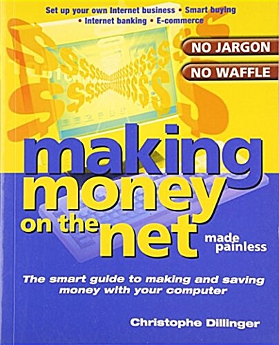 Making Money on the Net Made Painless : The Smart Guide to Making and Saving Money with Your PC (Paperback)