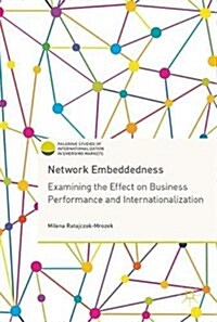 Network Embeddedness: Examining the Effect on Business Performance and Internationalization (Hardcover, 2017)