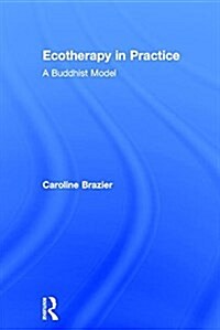 Ecotherapy in Practice : A Buddhist Model (Hardcover)