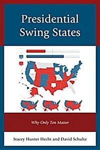 Presidential Swing States: Why Only Ten Matter (Paperback)