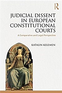 Judicial Dissent in European Constitutional Courts : A Comparative and Legal Perspective (Hardcover)