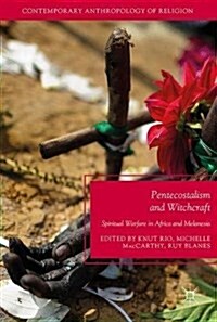 Pentecostalism and Witchcraft: Spiritual Warfare in Africa and Melanesia (Hardcover, 2017)