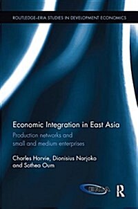 Economic Integration in East Asia : Production Networks and Small and Medium Enterprises (Paperback)